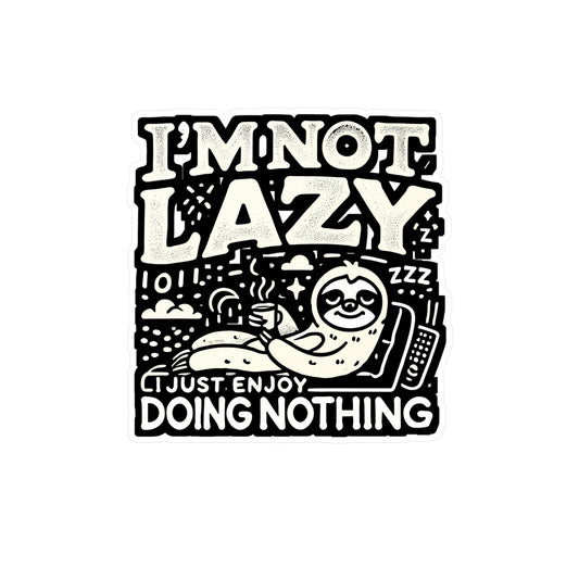 I'm Not Lazy I Just Enjoy Doing Nothing - Lazy Sticker for Laptop Sticker. Water Bottle Sticker, Vinyl Sleep Decal - Lazy Gift