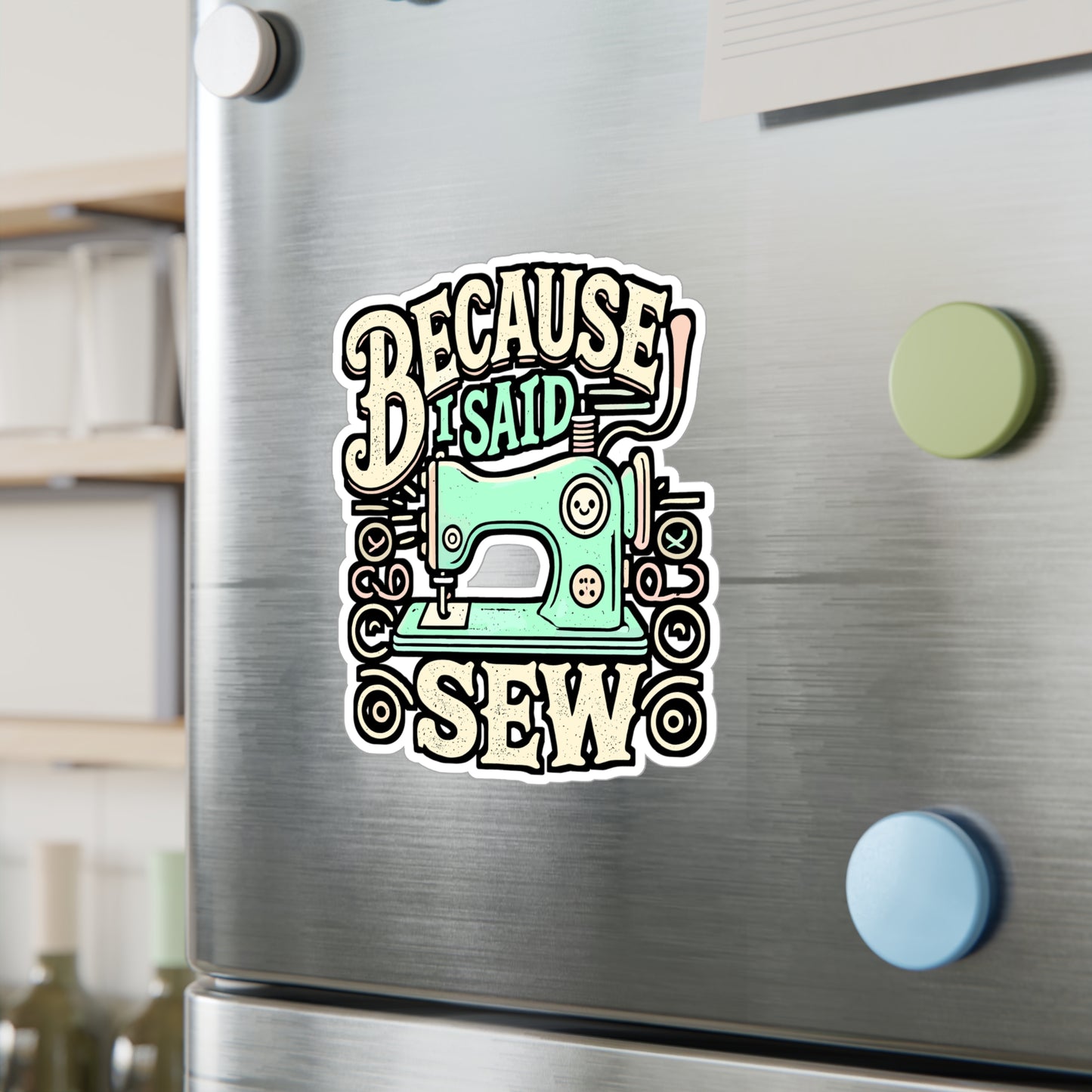 Because I Said Sew – Sewing Machine Sticker for Laptop or Water Bottle | Vinyl Decal, Funny Sewing Gift for Crafters
