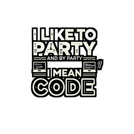 I like to party and by party I mean code - Coding Sticker for Laptop Sticker. Water Bottle Sticker, Vinyl Programming Decal - Coding Gift