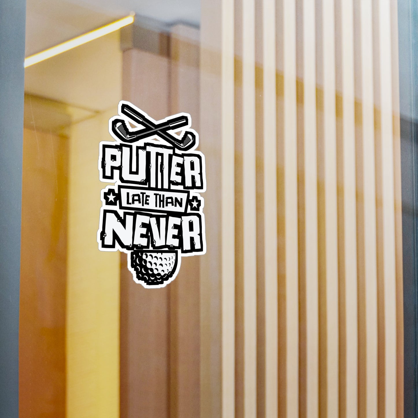 Putter Late Than Ever - Golf Sticker for Car Window Laptop Sticker. Water Bottle Sticker, Vinyl Golfing Decal, Golfer Sticker - Golf Gift
