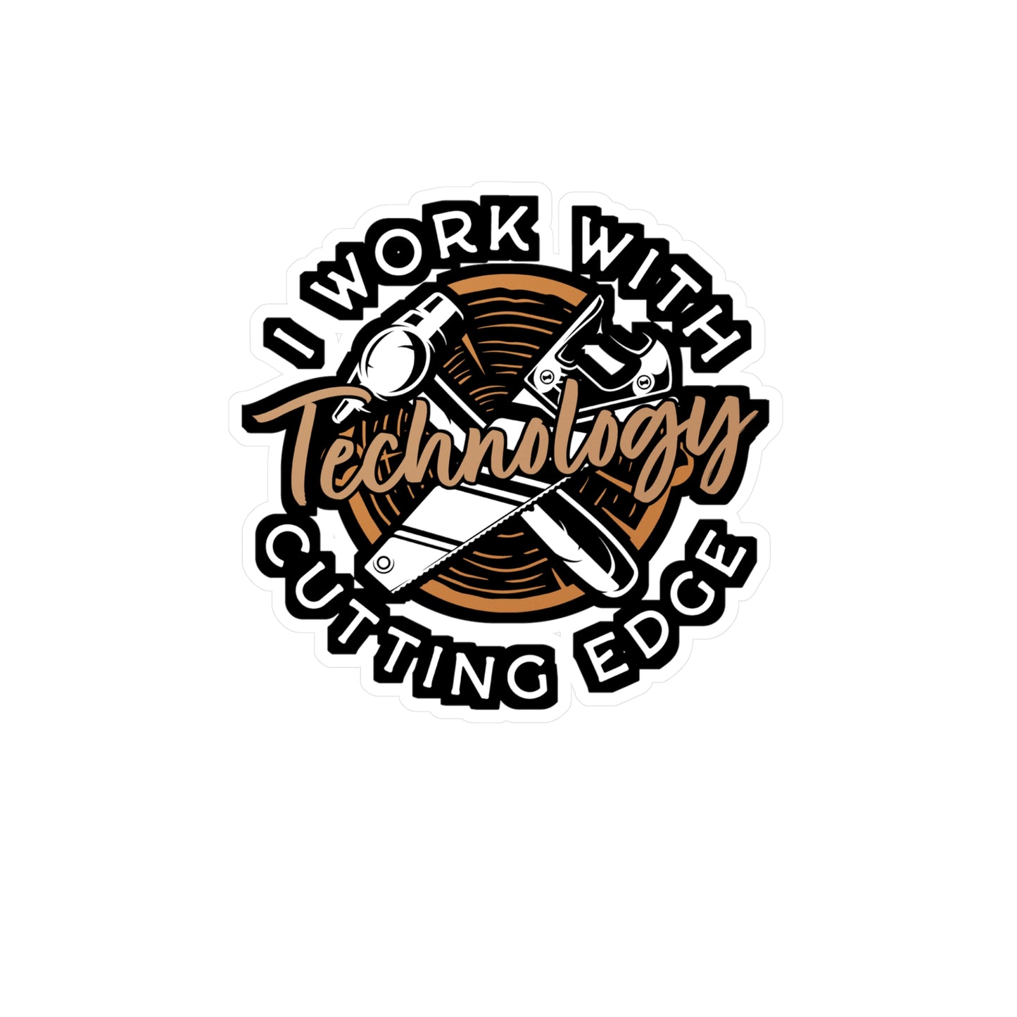 I Work With Cutting Edge Technology - Carpenter Sticker for Laptop Sticker. Water Bottle Sticker, Vinyl Woodworker Decal - Carpenter Gift