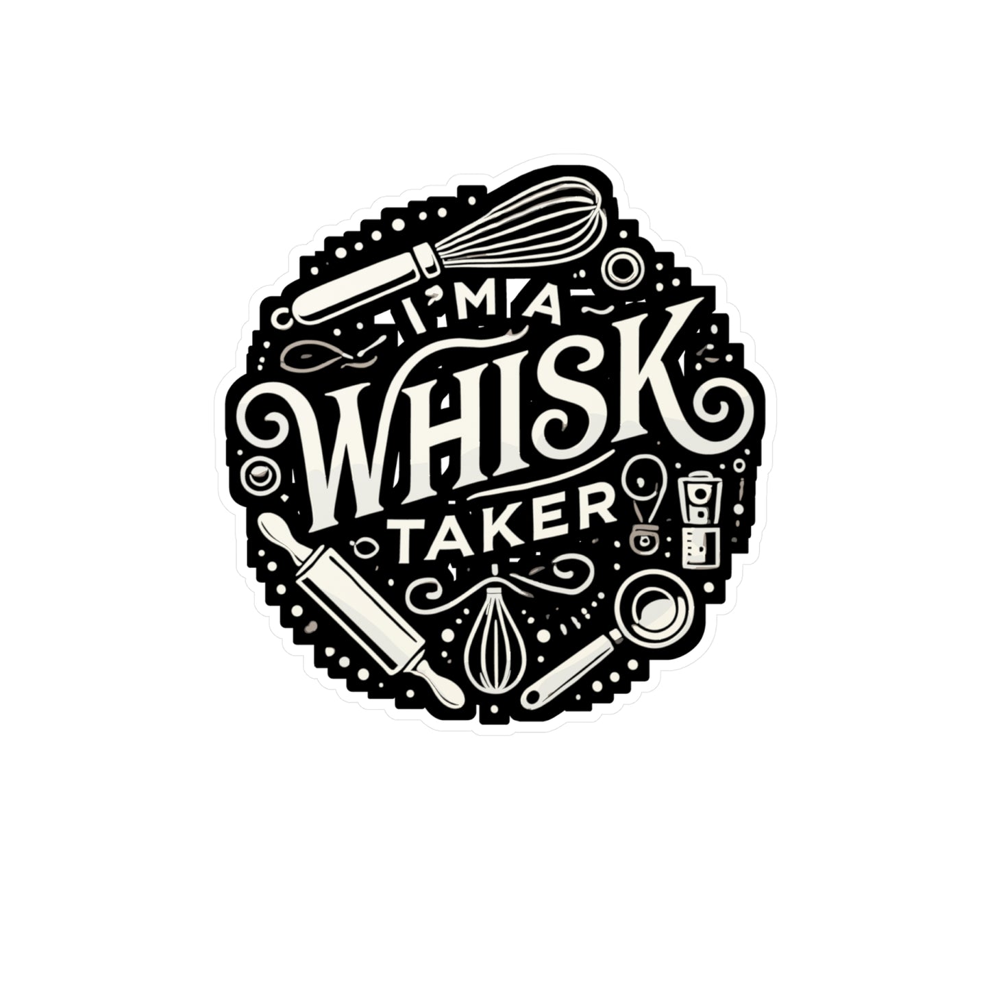 I'm A Whisk Taker - Baking Sticker for Car Window Laptop Sticker. Water Bottle Sticker, Vinyl Baker Decal, Oven Sticker - Baking Gift