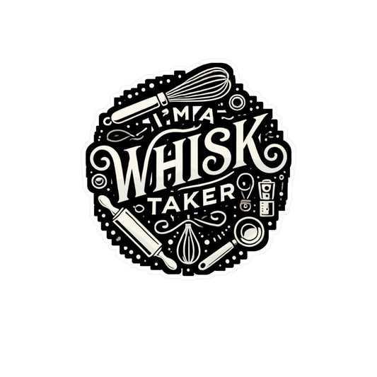 I'm A Whisk Taker - Baking Sticker for Car Window Laptop Sticker. Water Bottle Sticker, Vinyl Baker Decal, Oven Sticker - Baking Gift