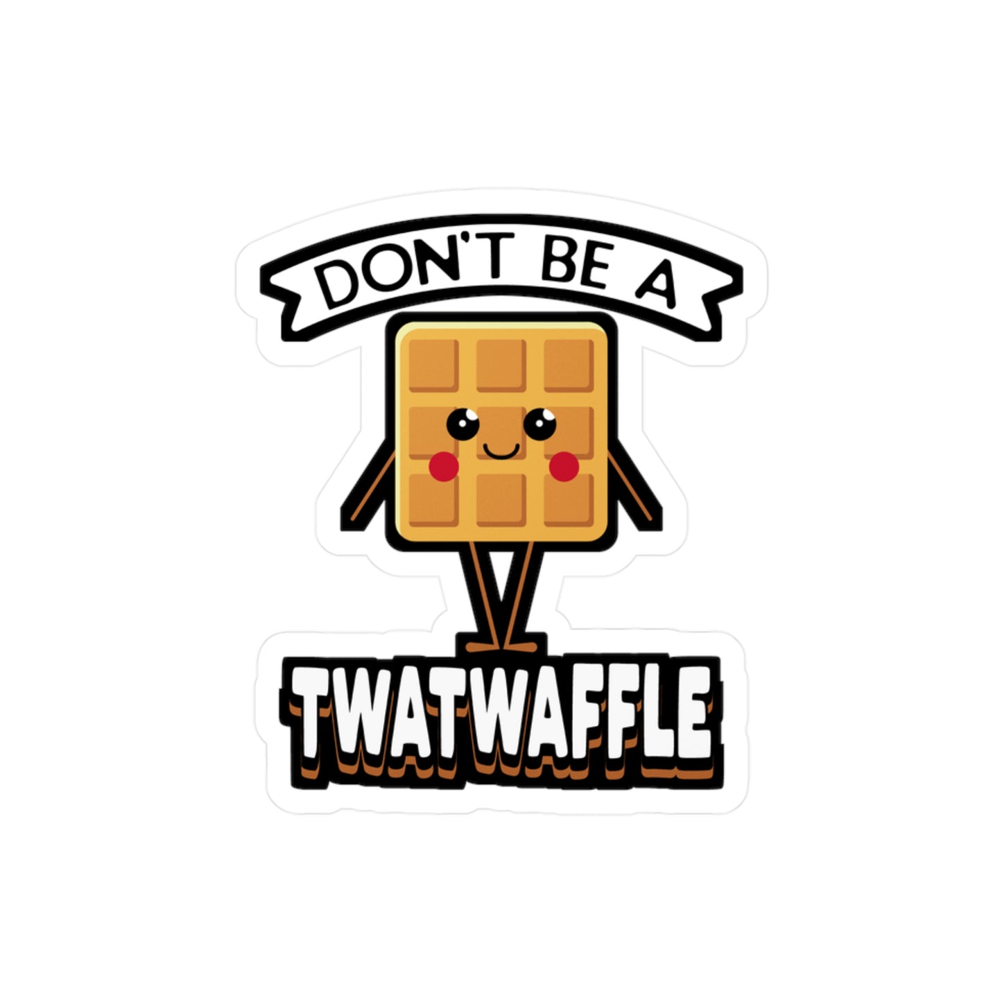 Don't Be A Twatwaffle - Waffles Sticker for Laptop Sticker. Water Bottle Sticker, Vinyl Pancakes Decal - Waffles Gift