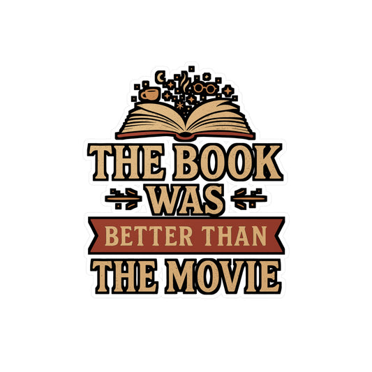 The Book Was Better Than The Movie – Vinyl Sticker for Laptop or Water Bottle | Reading Gift for Book Lovers