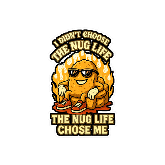 I Didn't Choose The Nug Life Nug Life Chose Me - Chicken Nugget Sticker for Laptop, Water Bottle, Funny Gift for Nugget Lovers