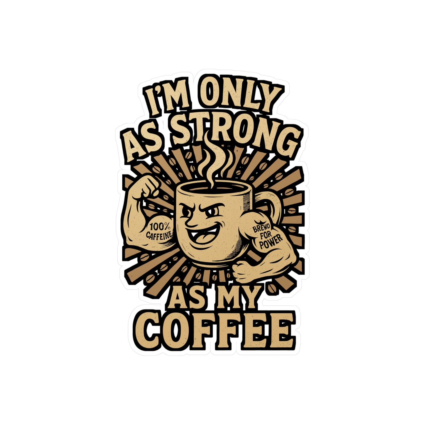 I'm Only As Strong As My Coffee - Caffeine Sticker for Laptop, Water Bottle - Funny Gift for Coffee Lovers, Students, Office