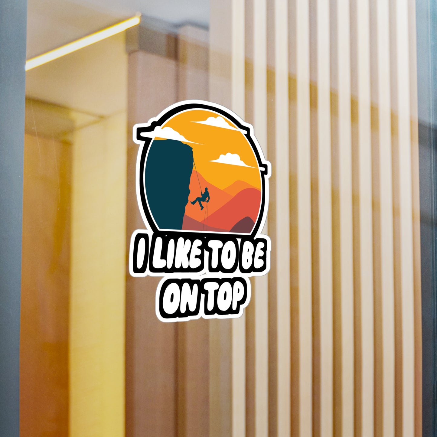 I Like To Be On Top - Hiking Sticker for Wall, Laptop, Window, Truck, Car Hiking Gift Vinyl Nature Decal Sticker