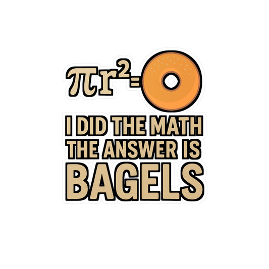 I Did The Math The Answer Is Bagels – Funny Bagel Sticker for Laptop or Water Bottle | Vinyl Breakfast Decal, Food Lover Gift