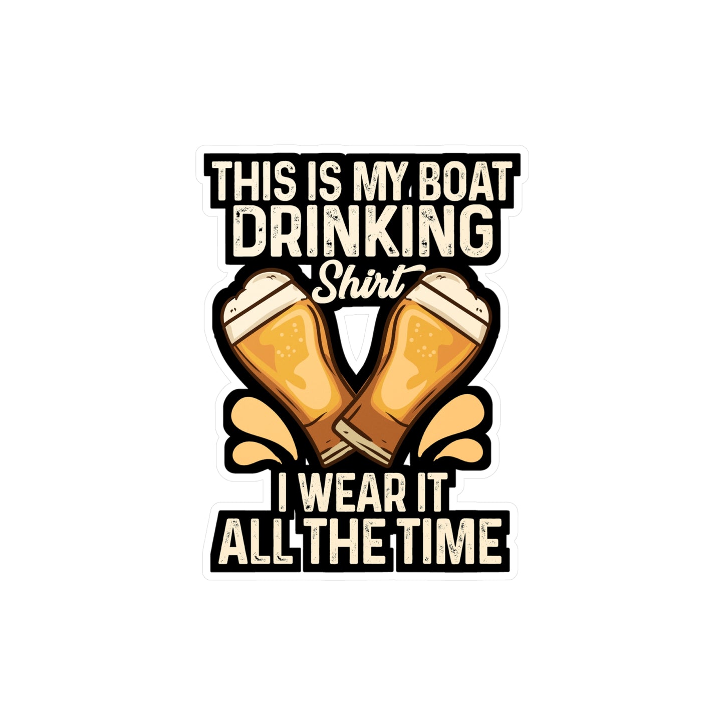 This Is My Boat Drinking I Wear It All The Time - Boating Sticker for Laptop Sticker. Water Bottle Sticker, Vinyl Pontooning Decal - Boating Gift