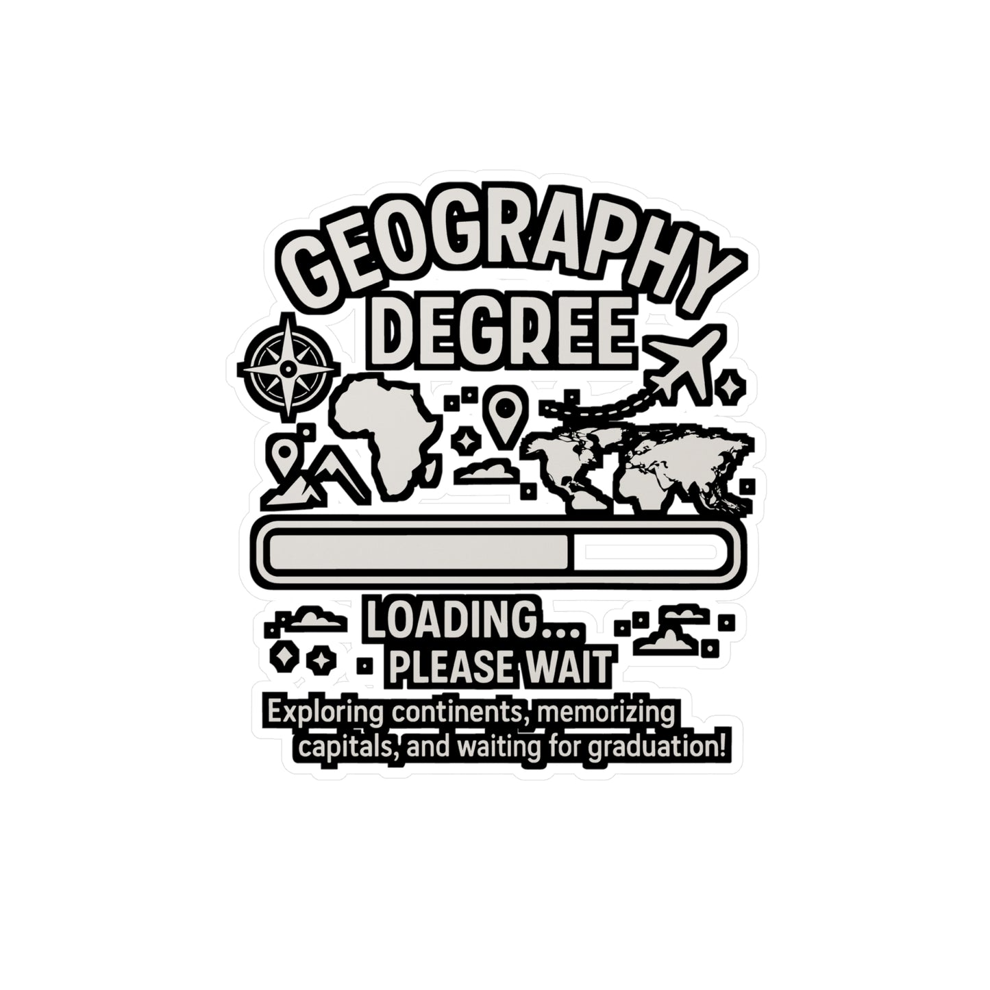 Geography Degree Loading – Vinyl Sticker for Laptop or Water Bottle | Funny Atmosphere Decal, Geography Gift
