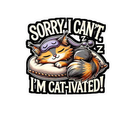 Sorry I Can't I'm Cat-ivated - Cat Sticker for Laptop Sticker. Water Bottle Sticker, Vinyl Nap lover Decal - Cat Gift