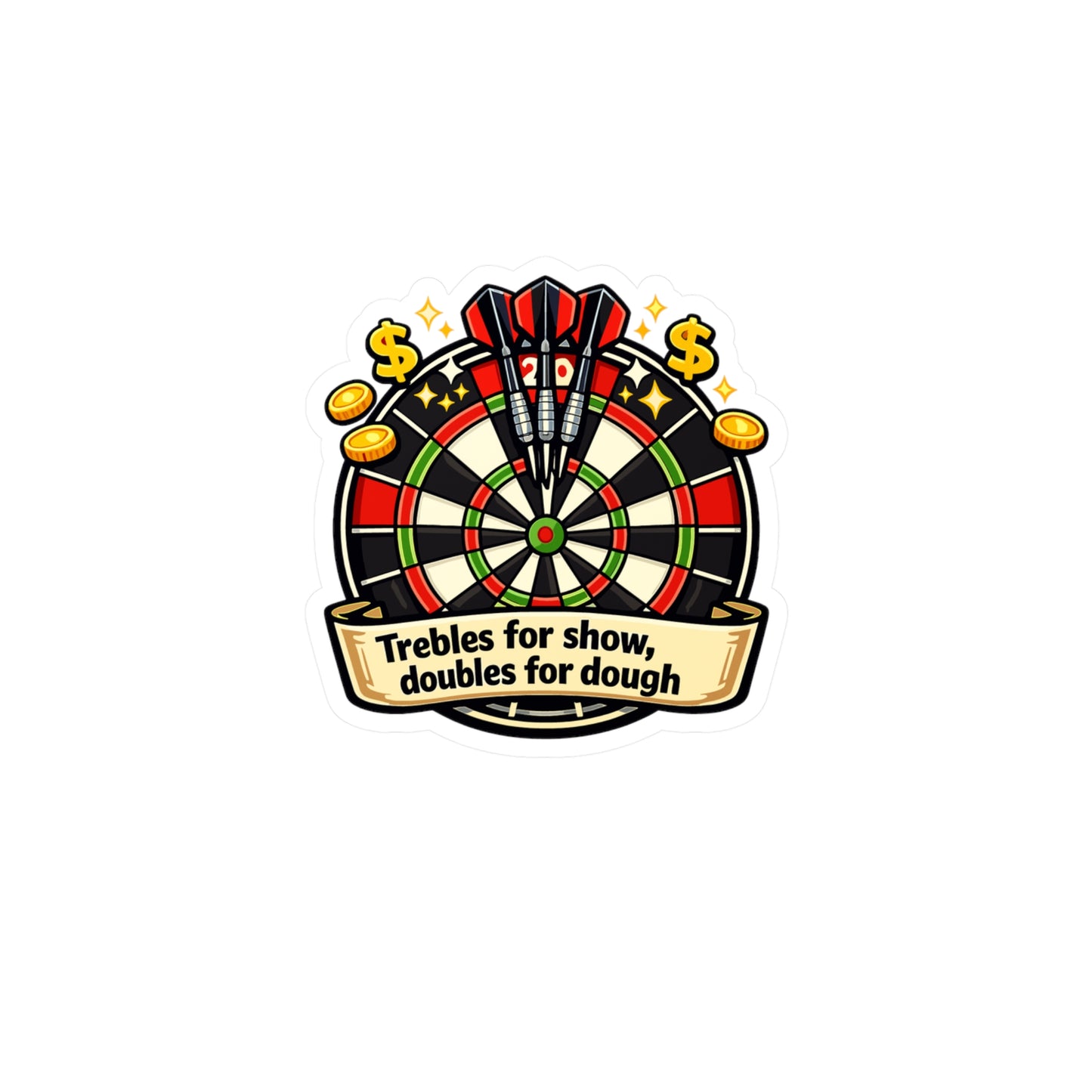 Dart Sticker – Trebles for Show Doubles for Dough Funny Darts Design, Waterproof Vinyl Decals for Laptop, Water Bottle, Drinking Team