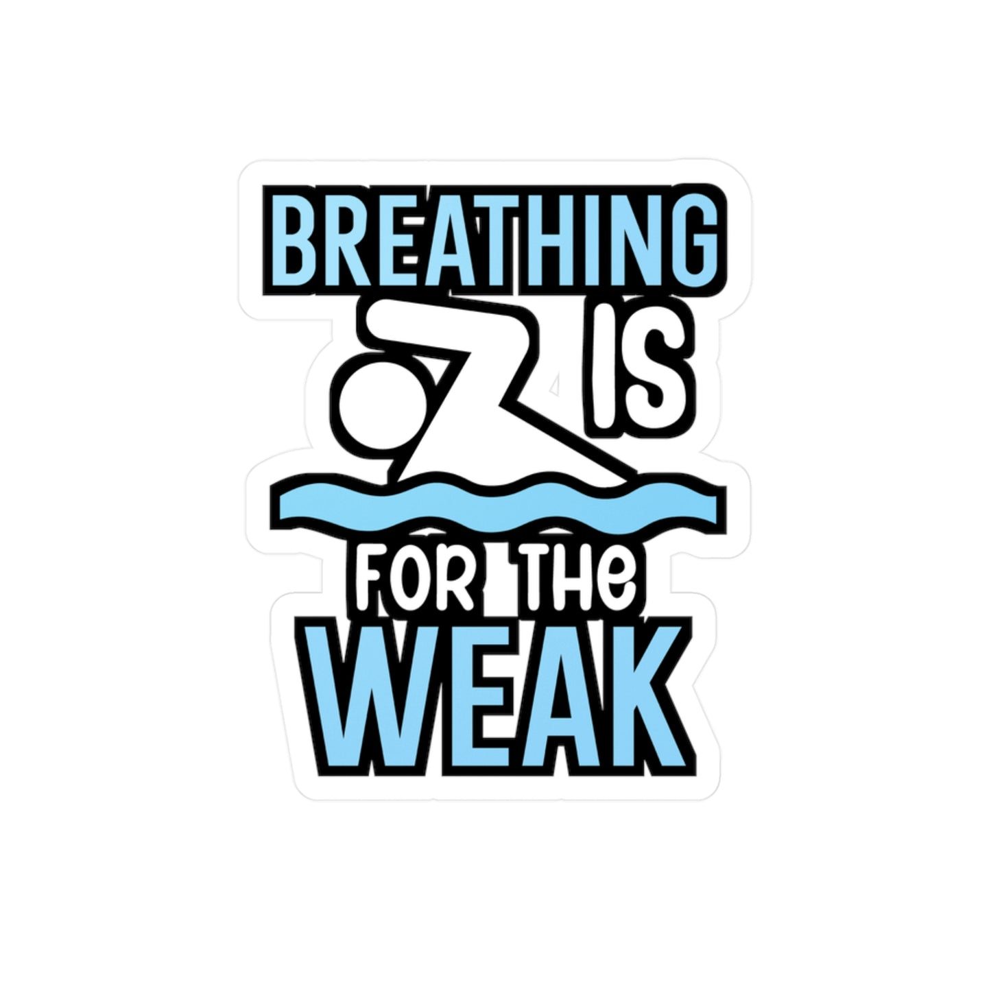 Breathing is for the weak - Swimmer Sticker for Wall, Laptop, Window, Truck, Car Swimmer Gift Vinyl Swimming Decal Sticker