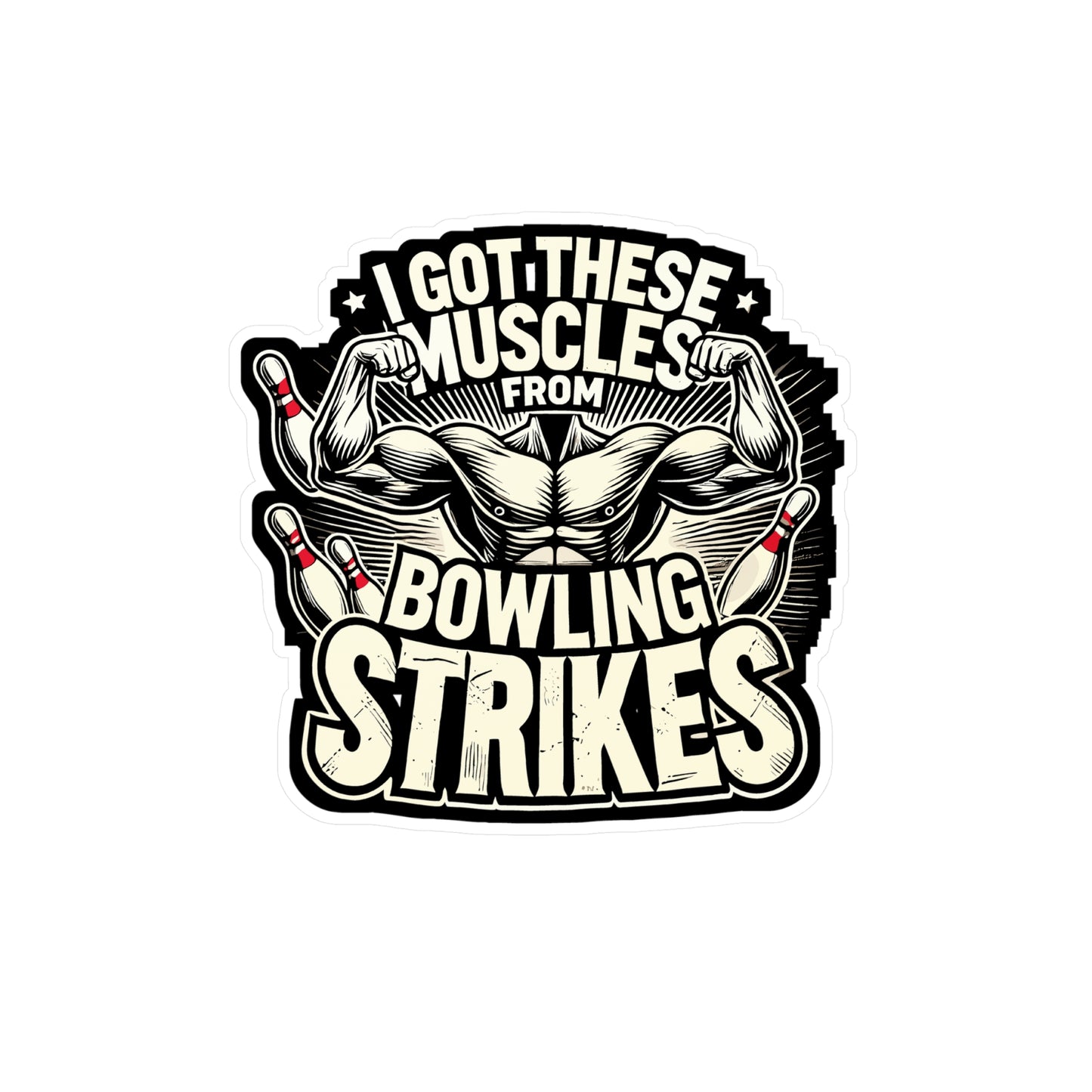I Got These Muscles From Bowling Strikes - Bowling Sticker for Laptop Sticker. Water Bottle Sticker, Vinyl Bowling strikes Decal - Bowling Gift