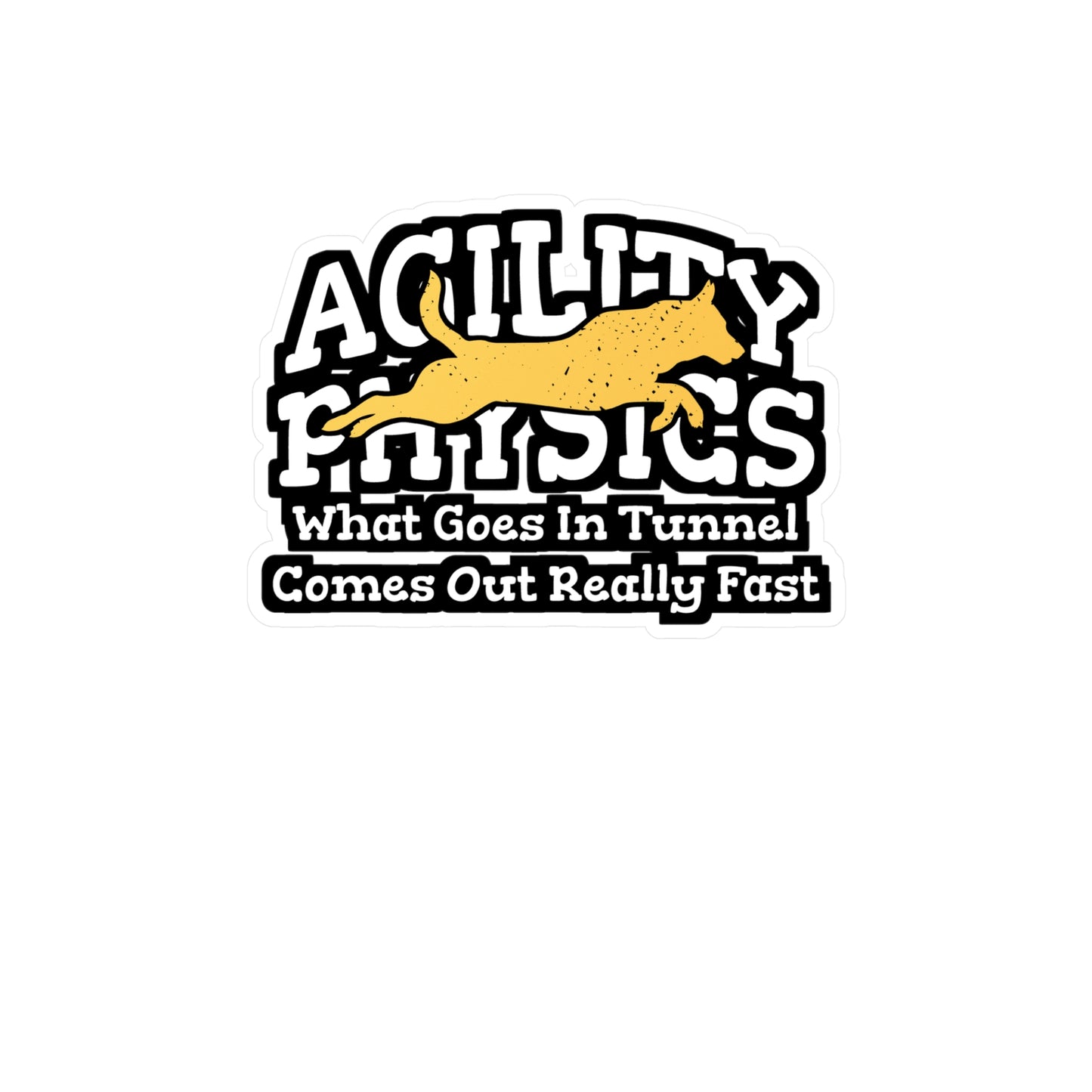 Agility Physics What Goes In Tunnel Comes Out Really Fast | Dog-trainer Sticker | Agility Decals | Dog-trainer Gift