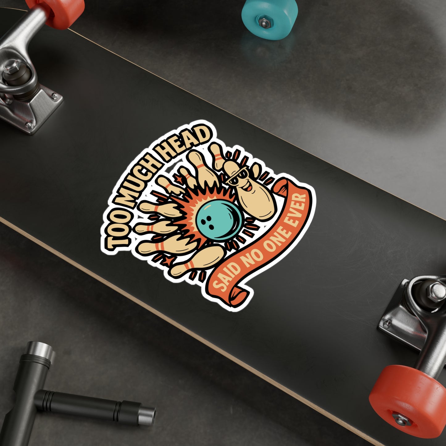 Too Much Head Said No One Ever – Funny Bowling Sticker for Laptop or Water Bottle | Vinyl Decal, Bowling Team Gift