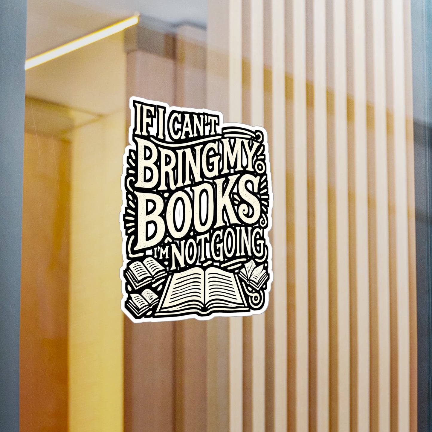 If I Can't Bring My Books I'm Not Going – Book Lover Sticker for Laptop, Kindle or Water Bottle | Funny Reading Gift
