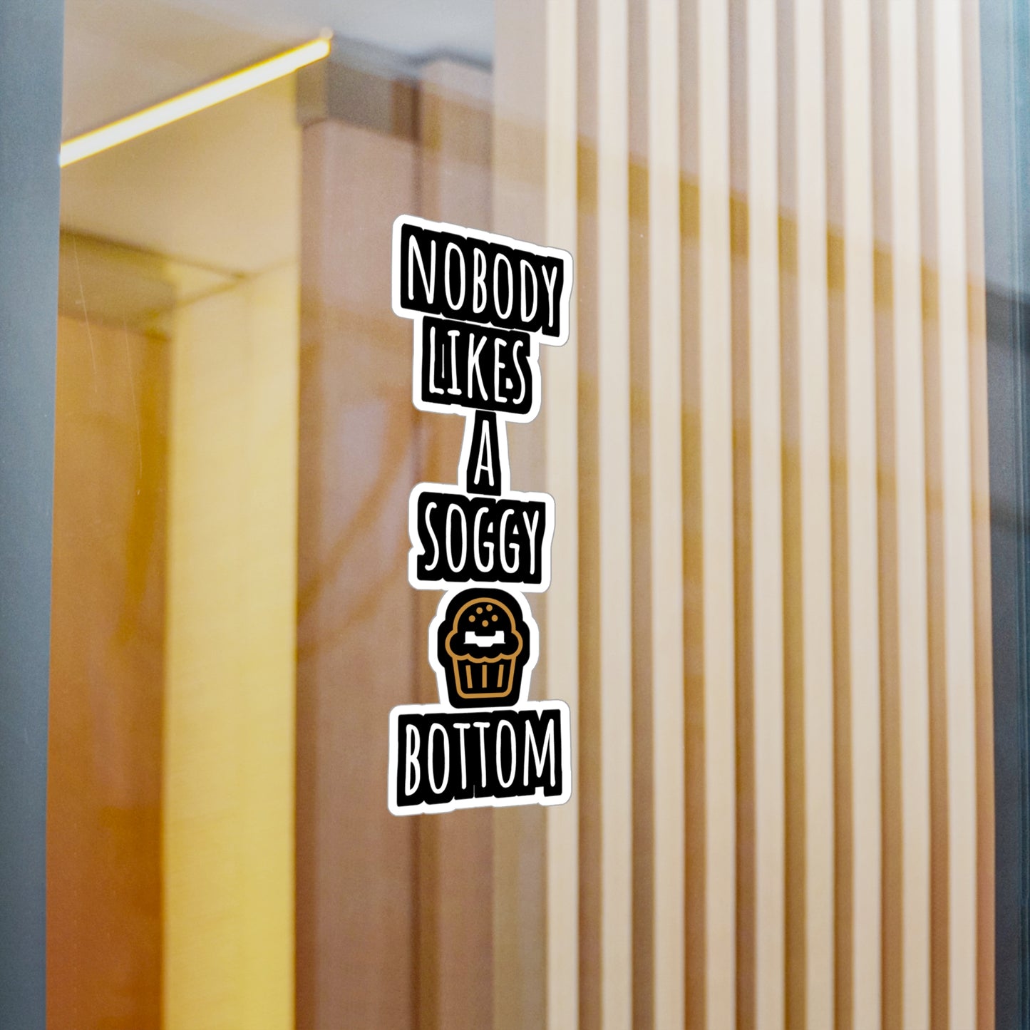 Nobody Likes A Soggy Bottom - Baking Sticker for Laptop Sticker. Water Bottle Sticker, Vinyl Cake-decorator Decal - Baking Gift