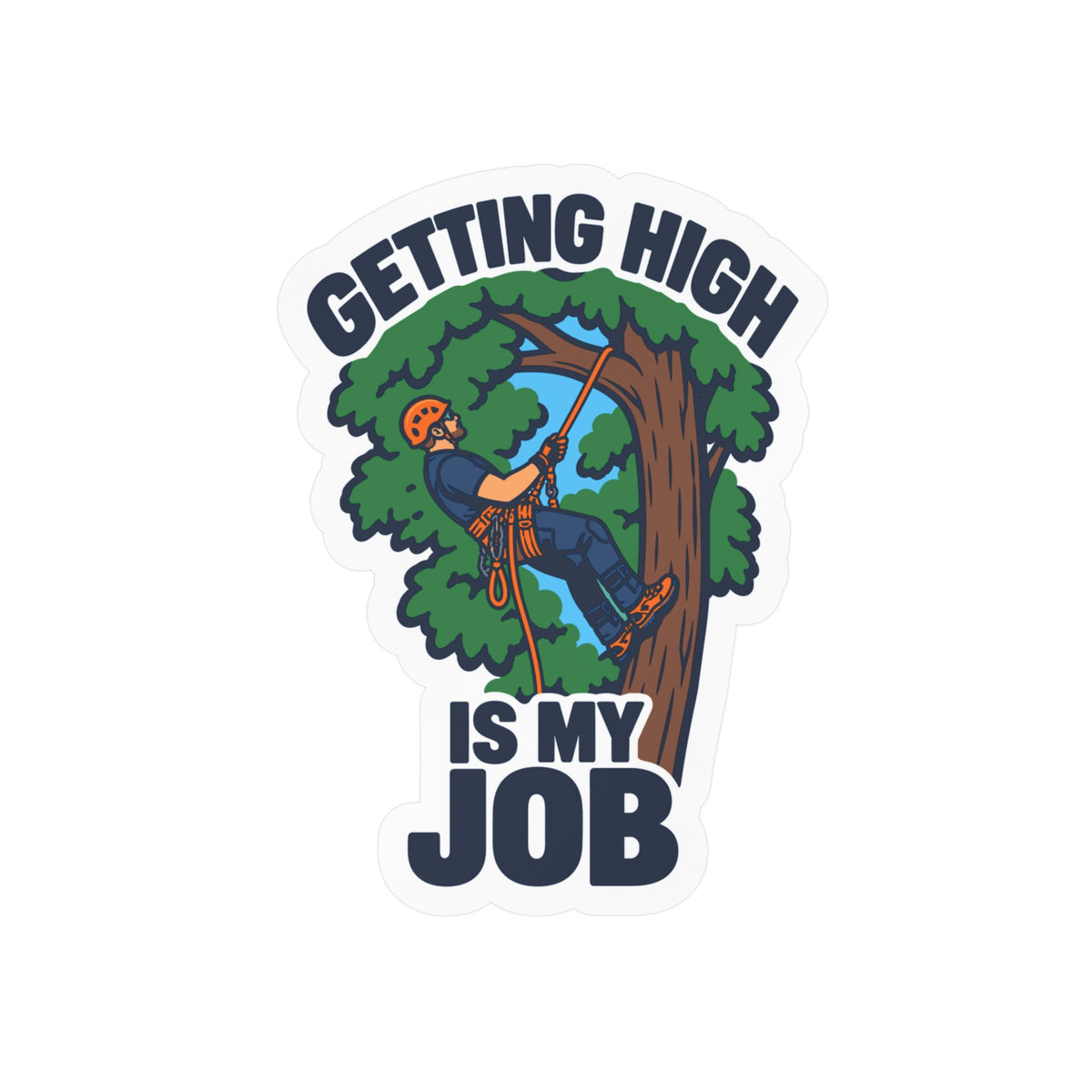 Tree Sticker - Getting High Is My Job - Funny Tree Worker and Branch Manager Decals for Laptop or Water Bottle