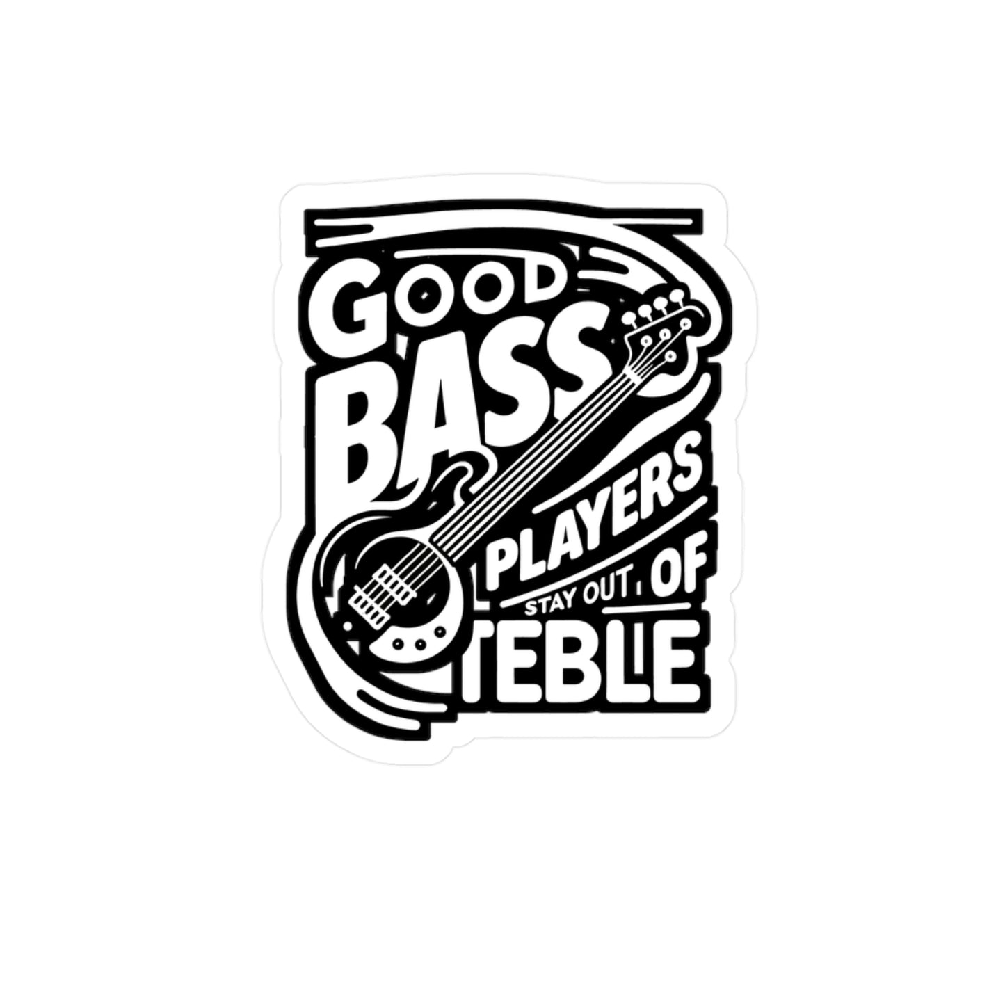 Good Bass Players Stay Out Of Treble - Relax Sticker for Laptop Sticker. Water Bottle Sticker, Vinyl Bass player Decal - Relax Gift