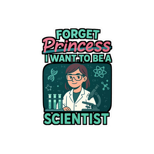 Scientist Sticker – Forget Princess I Want To Be A Scientist Decals, Science Physics Vinyl, Waterproof for Laptop, Water Bottle