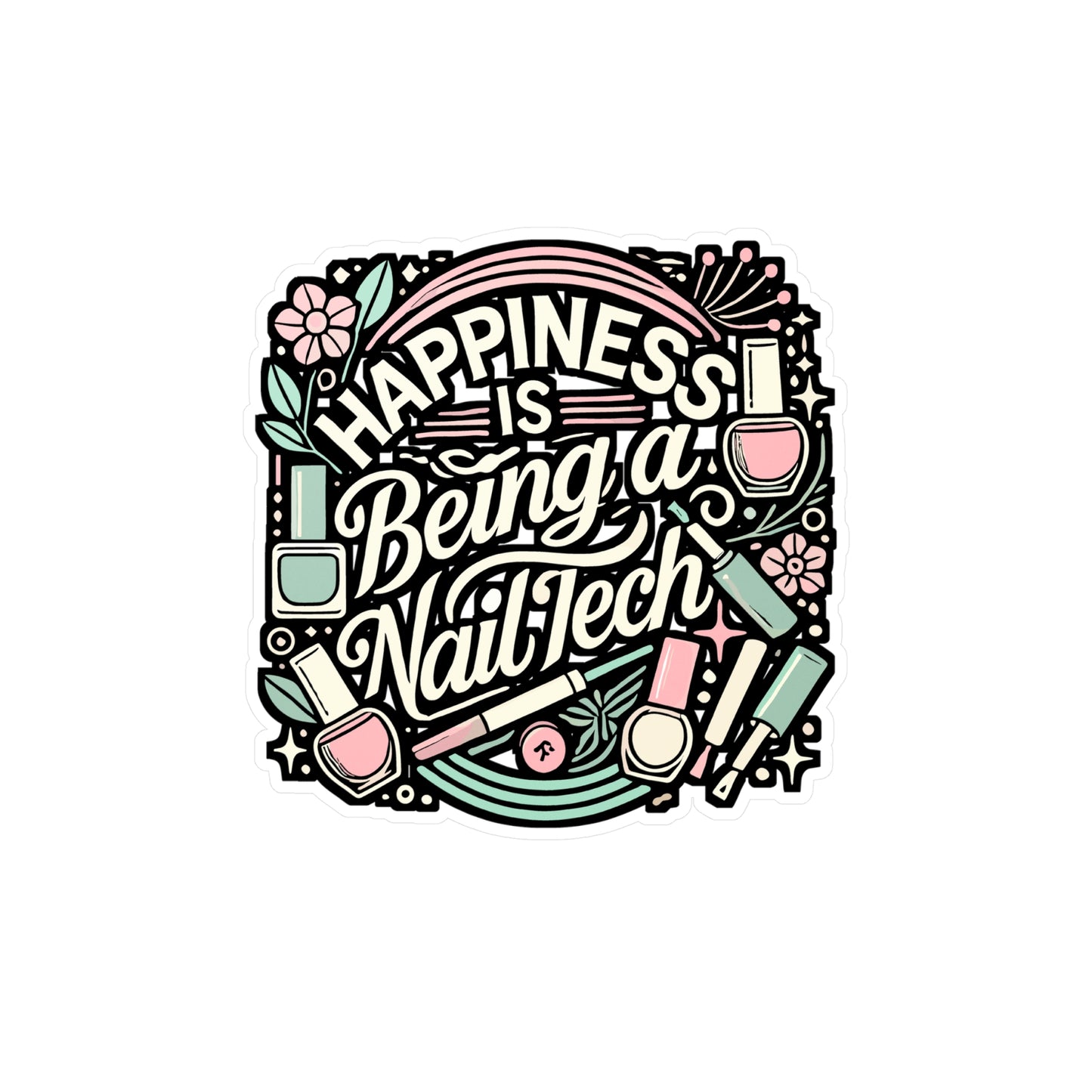 Happiness Is Being A Nail Tech – Vinyl Sticker for Laptop or Water Bottle | Art Gift for Nail Technicians