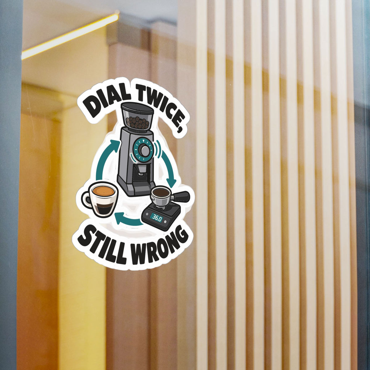 Espresso Sticker – Dial Twice, Still Wrong – Coffee Humor Decals for Your Grinder or Digital Scale