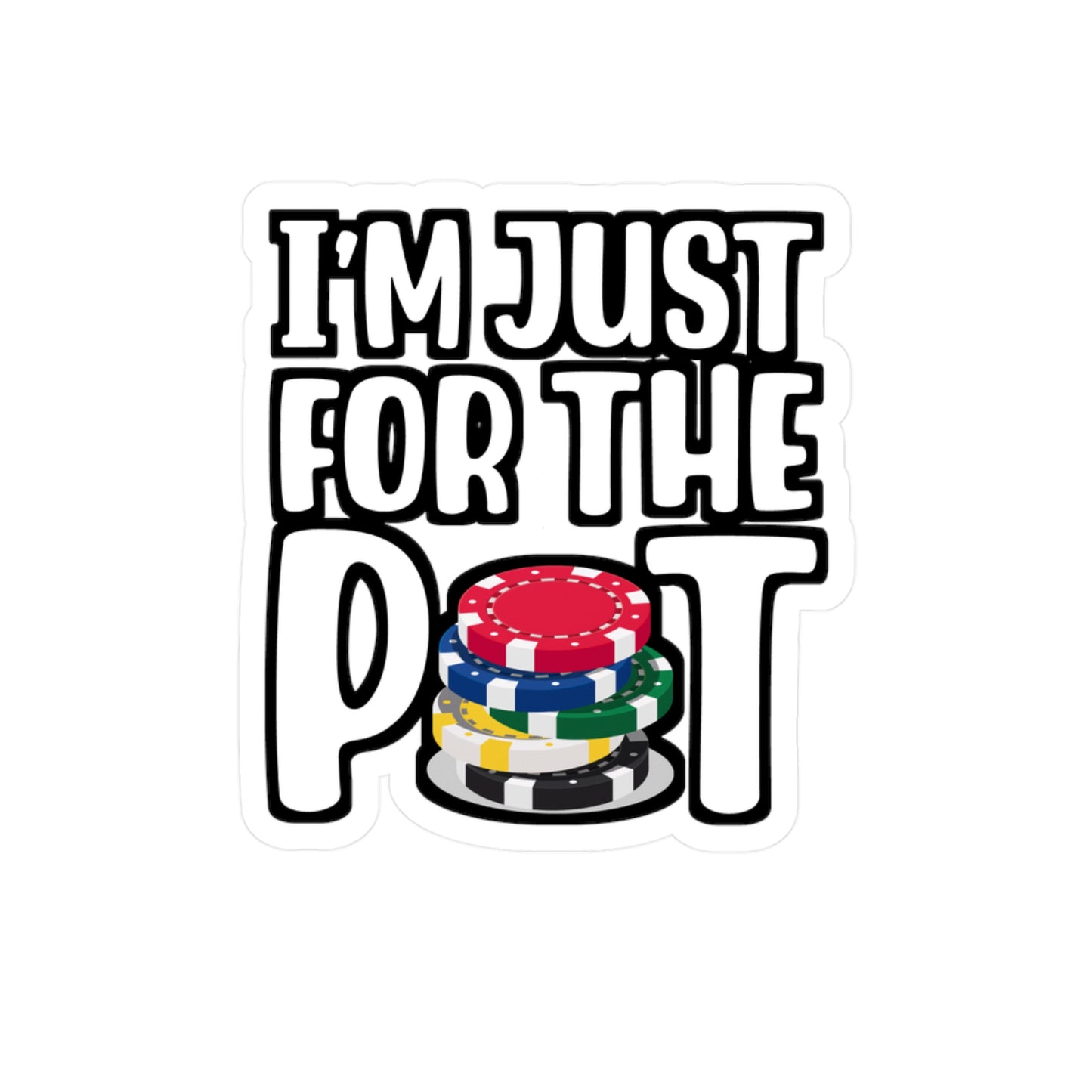 I'm Just Here For The Pot - Poker Sticker for Laptop Sticker. Water Bottle Sticker, Vinyl Bluff Decal - Poker Gift