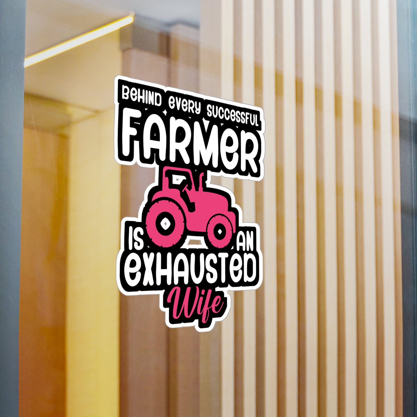 Behind every successful farmer is an exhausted wife - Farmer Sticker for Wall, Laptop, Window, Truck, Car Farmer Gift Vinyl Funny Decal Sticker