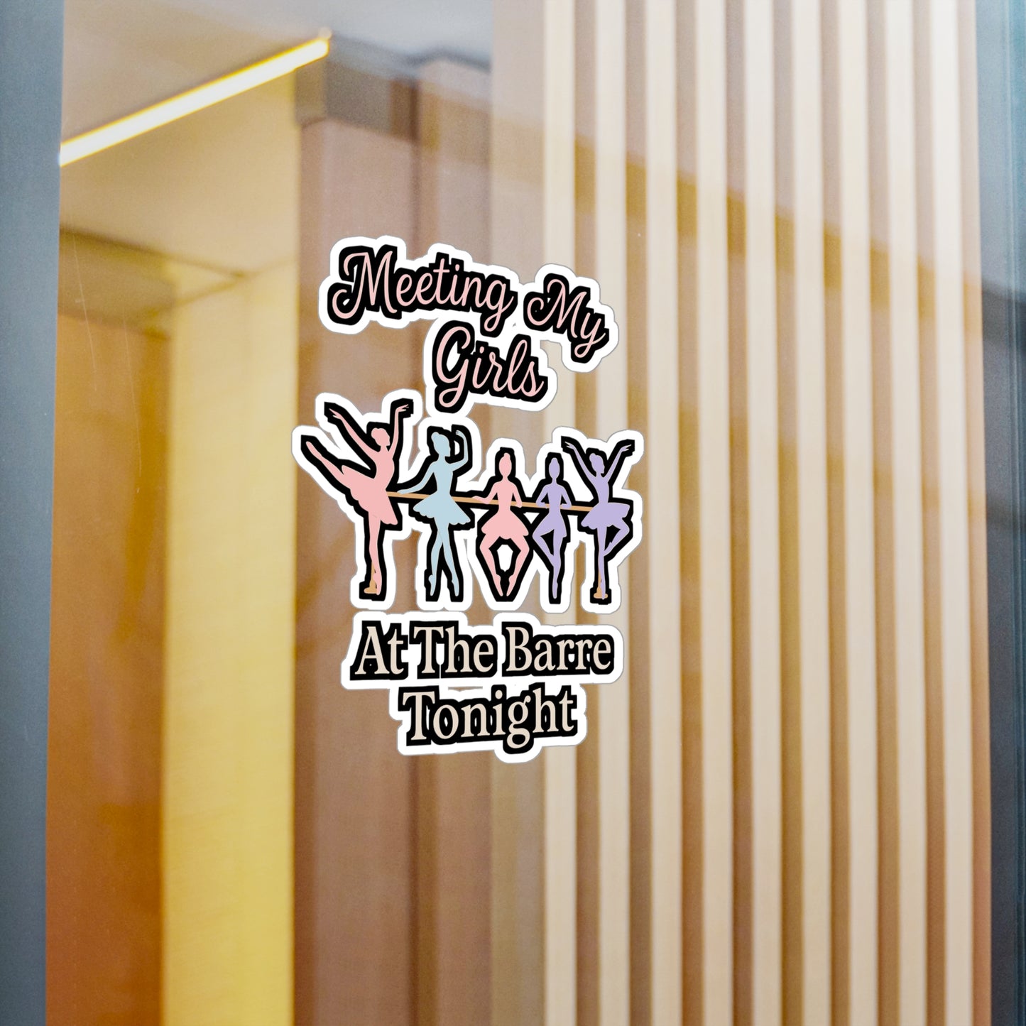 Meeting My Girls at the Barre Tonight – Ballet Sticker, Vinyl Decal for Laptop or Water Bottle | Dancer Gift Idea