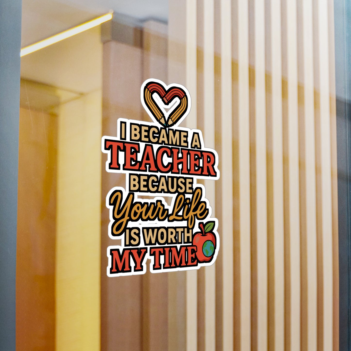 I Became A Teacher Because Your Life Is Worth My Time – Motivational Teacher Sticker for Laptop or Water Bottle | Vinyl Decal, Thoughtful Educator Gift