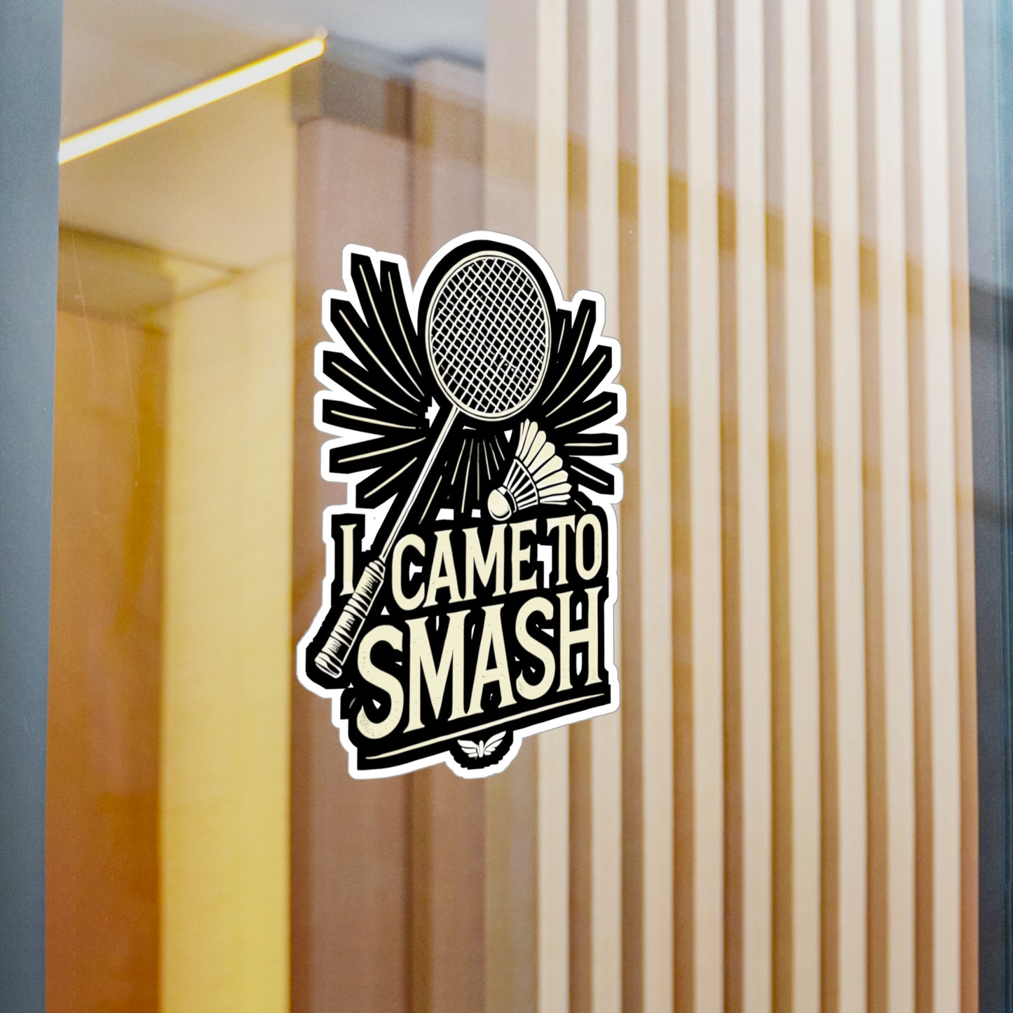 I Came To Smash - Badminton Sticker for Car Window Laptop Sticker. Water Bottle Sticker, Vinyl Smash Decal, Racket Sticker - Badminton Gift
