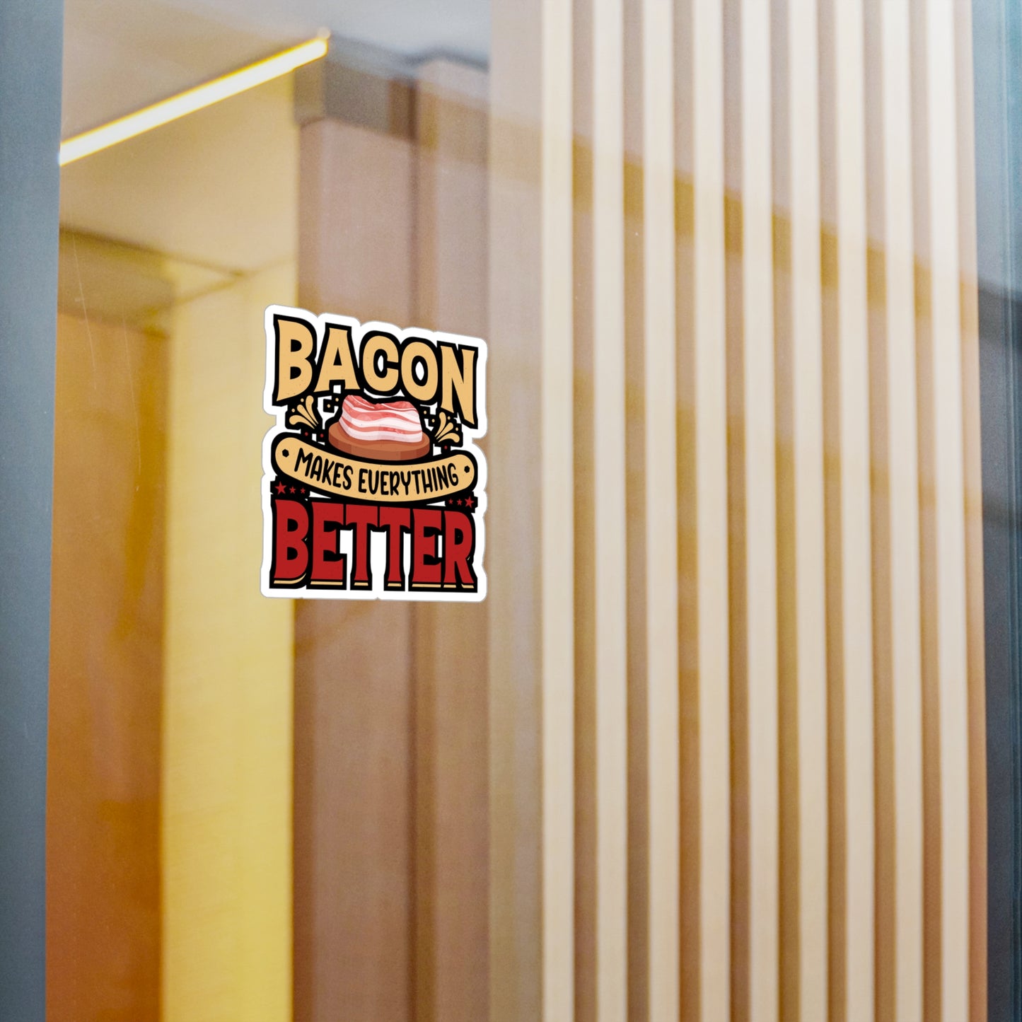 Bacon makes everything better. - Bacon Sticker for Laptop Sticker. Water Bottle Sticker, Vinyl Lard Decal - Bacon Gift