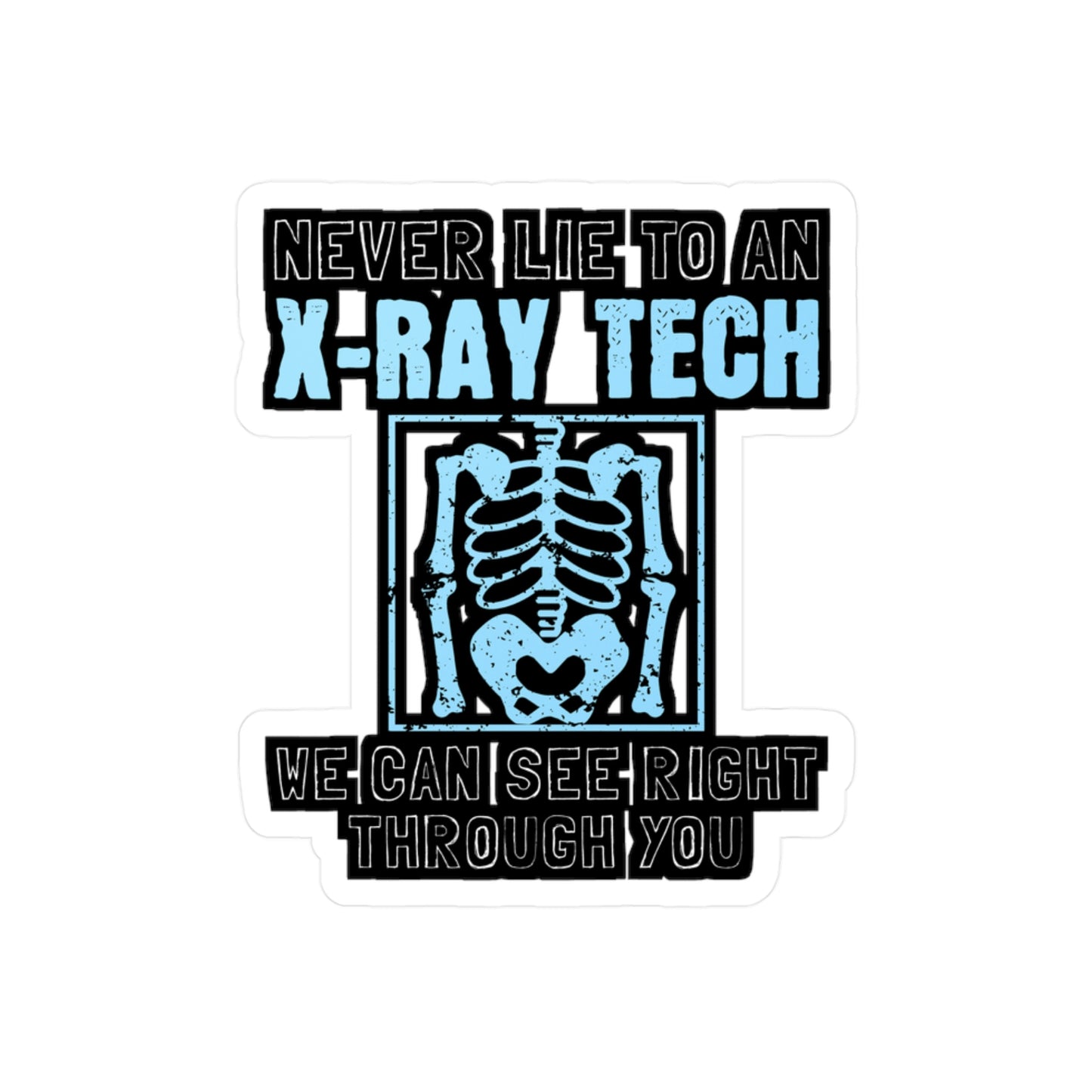Never Lie To An X-Ray Tech - Xray-tech Sticker for Wall, Laptop, Window, Truck, Car Xray-tech Gift Vinyl Medicine Decal Sticker