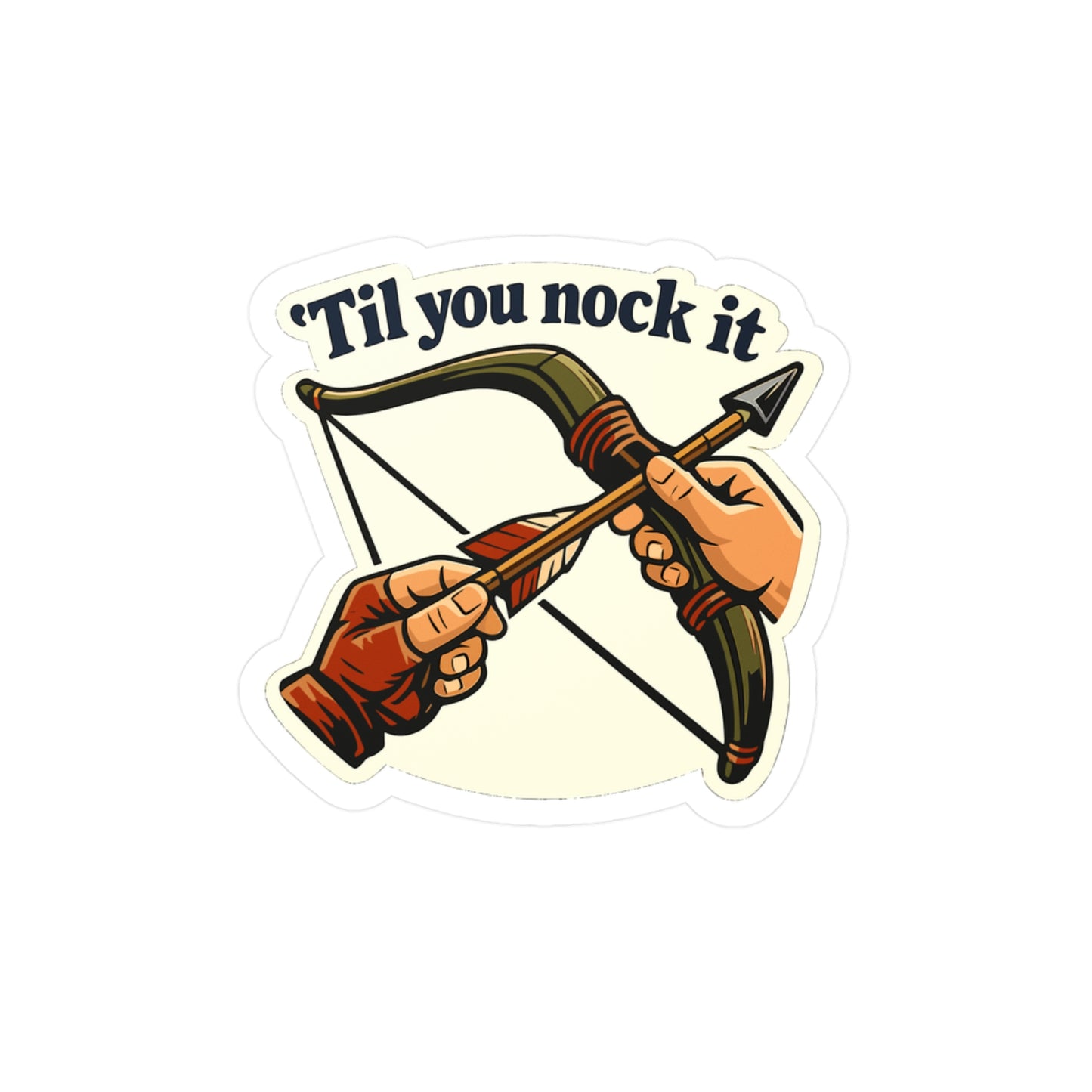 Archery Sticker Til You Nock It - Funny Archer Hunting Decals, Waterproof Vinyl for Laptop or Water Bottle
