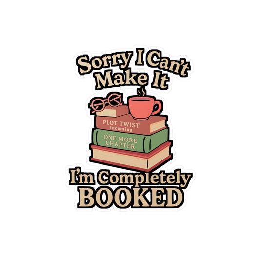 Sorry I Can't Make It I'm Completely Booked – Vinyl Books Sticker for Laptop or Water Bottle | Reading Gift for Book Lovers
