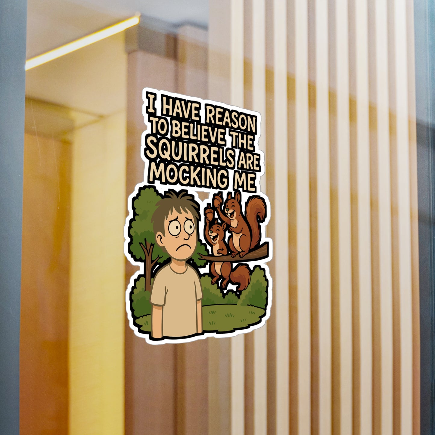 I Have Reason To Believe The Squirrels Are Mocking Me – Squirrel Sticker for Laptop, Water Bottle, or Car | Vinyl Acorn Decal | Funny Animal Gift