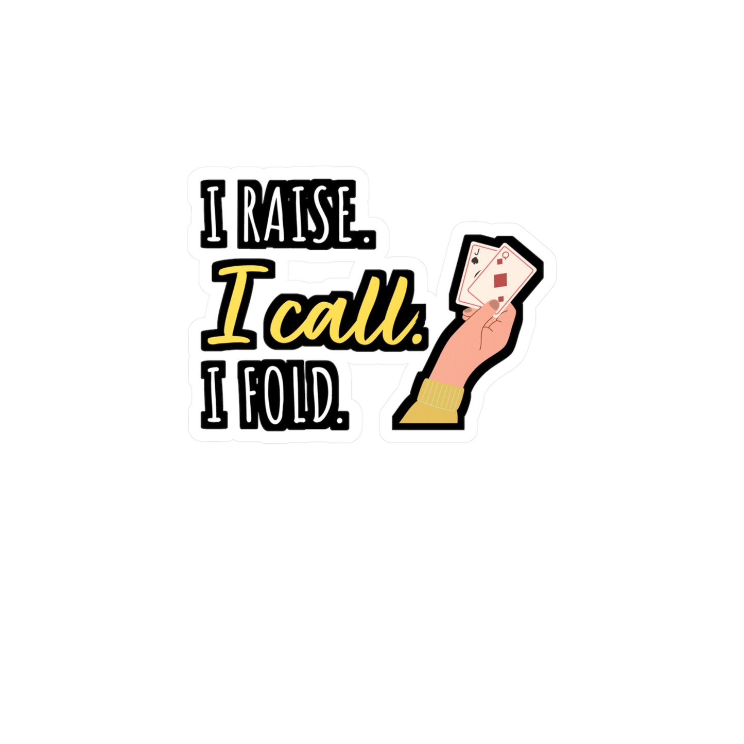 I Raise I Call I Fold - Poker Sticker for Car Window Laptop Sticker. Water Bottle Sticker, Vinyl Bluff Decal, Cashout Sticker - Poker Gift