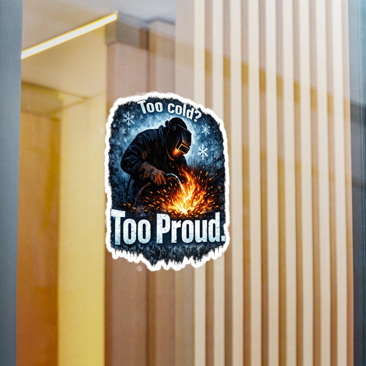 Welder Sticker Too cold? Too proud Funny Welding Fabricator Decals, Waterproof Vinyl for Laptop, Water Bottle