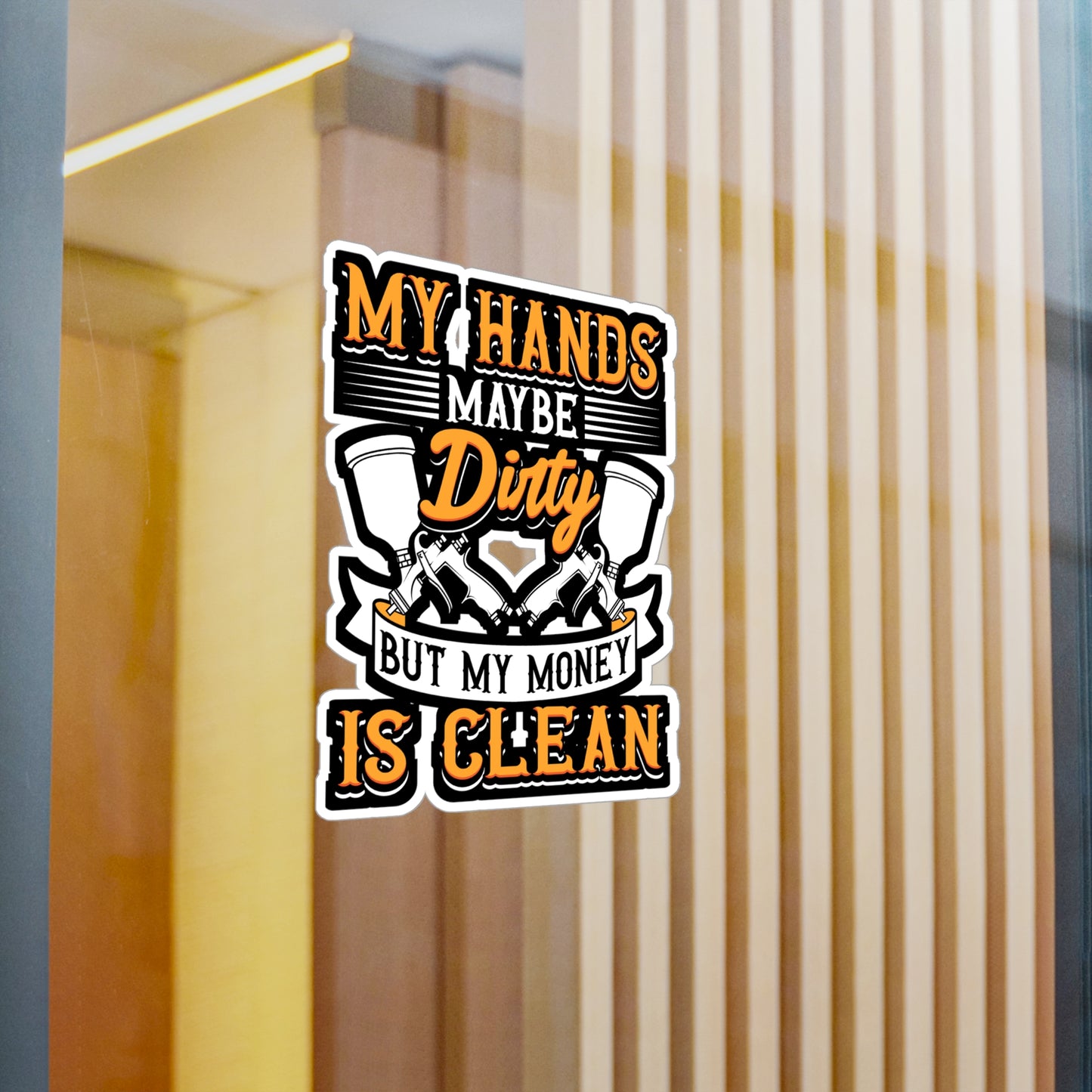 My Hands May Be Dirty But My Money Is Clean - Painter Sticker for Laptop Sticker. Water Bottle Sticker, Vinyl Car-painter Decal - Painter Gift