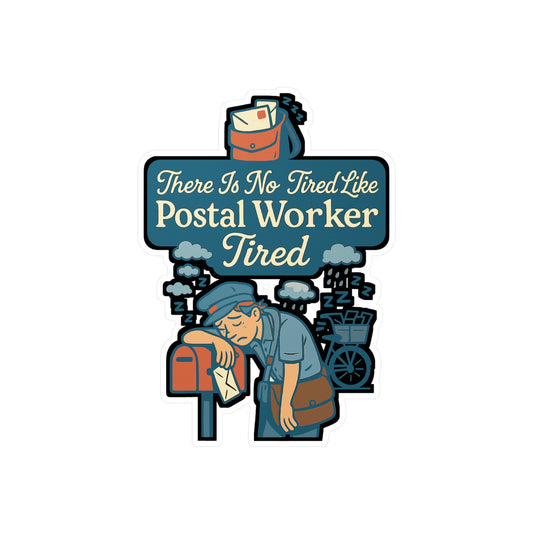 There Is No Tired Like Postal Worker Tired - Postal Worker Sticker for Laptop, Water Bottle - Gift for Mail Carrier, Post Office Worker