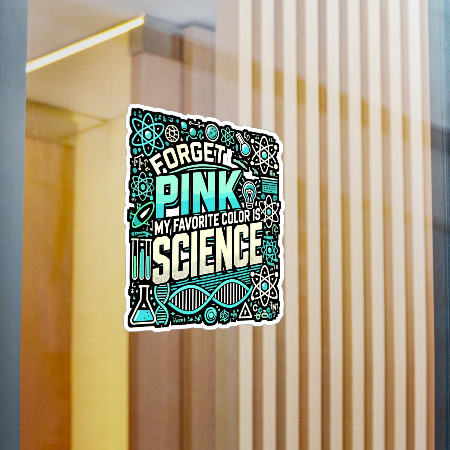 Forget Pink My Favorite Color Is Science – Vinyl Sticker for Laptop or Water Bottle | Funny STEM Lab Gift for Girls & Teens