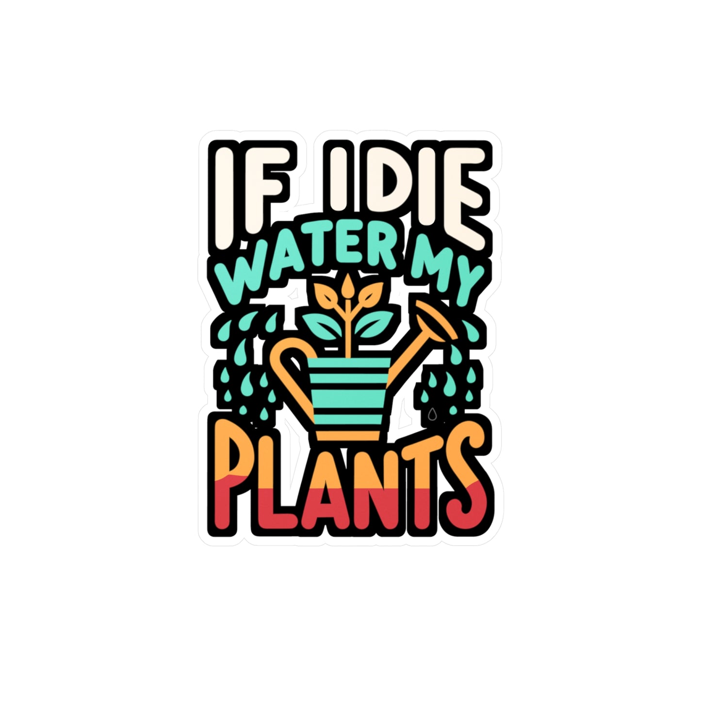 If I Die Water My Plants - Gardening Sticker for Laptop Sticker. Water Bottle Sticker, Vinyl Landscaper Decal - Gardening Gift