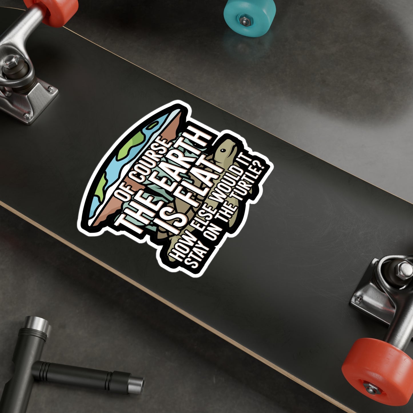 Of course the earth is flat - Flat earth Sticker for Wall, Laptop, Window, Truck, Car Flat earth Gift Vinyl Flat earther Decal Sticker