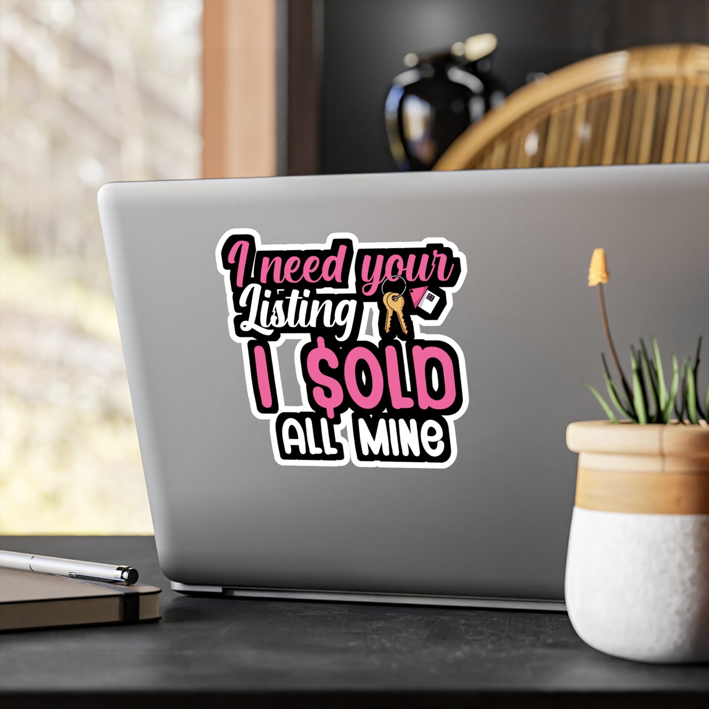 I need your listing i sold all mine - Real estate Sticker for Wall, Laptop, Window, Truck, Car Real estate Gift Vinyl Real estate agent Decal Sticker