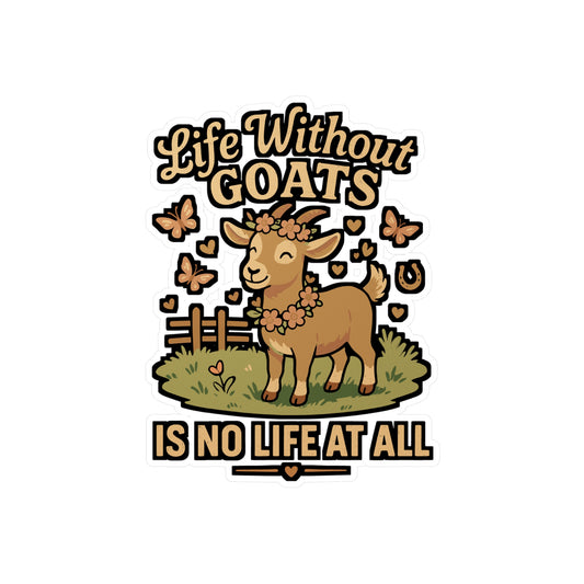 Life Without Goats Is No Life At All – Funny Goat Sticker for Laptop or Water Bottle | Vinyl Farm Animal Gift for Goat Moms