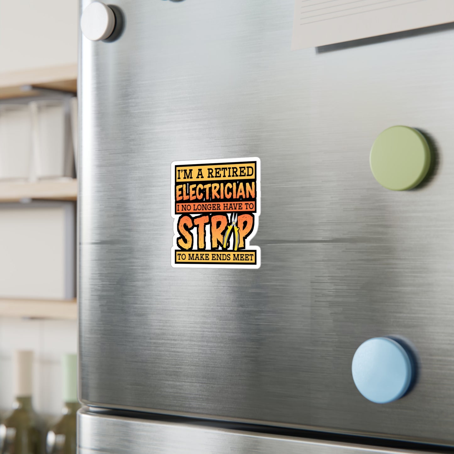 I'm A Retired Electrician I No Longer Have To Strip To Make Ends Meet - Electrician Sticker for Wall, Laptop, Window, Truck, Car Electrician Gift Vinyl Stripper Decal Sticker