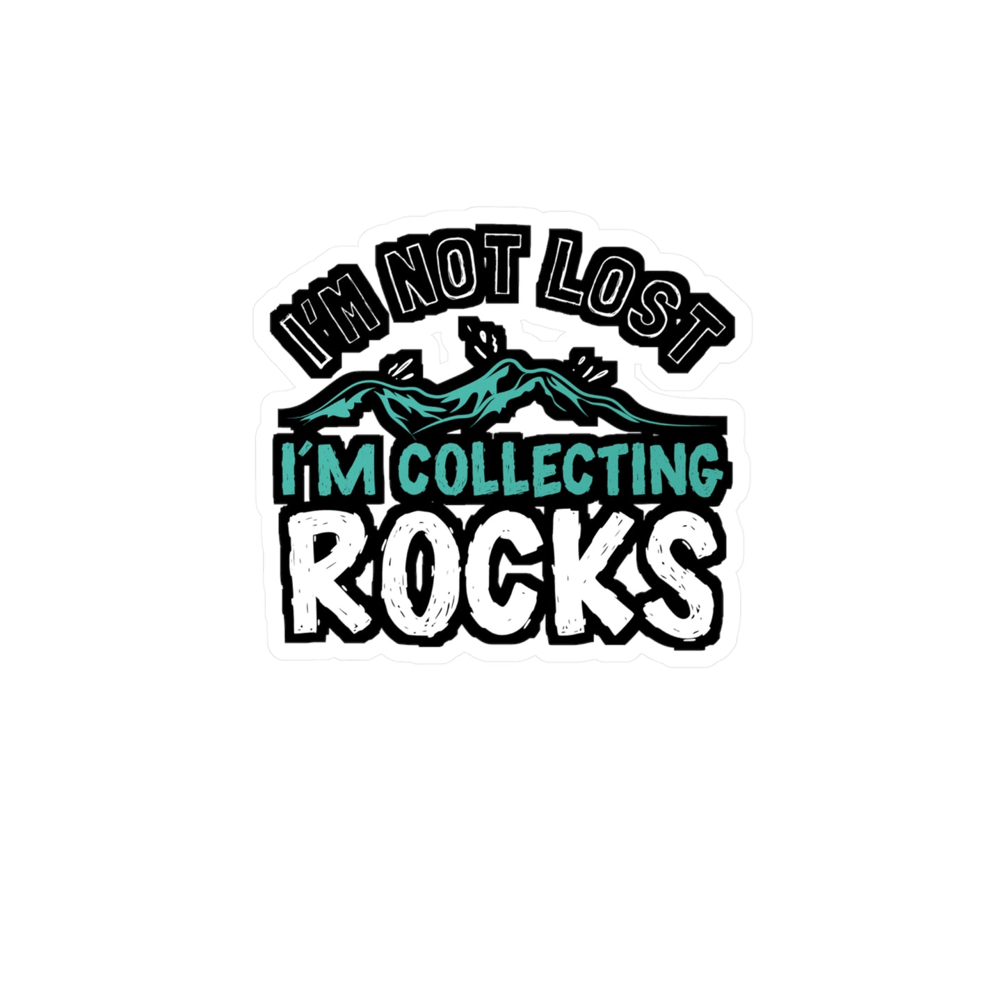 I'm Not Lost I'm Collecting Rocks - Geology Sticker for Laptop Sticker. Water Bottle Sticker, Vinyl Geologist Decal - Geology Gift