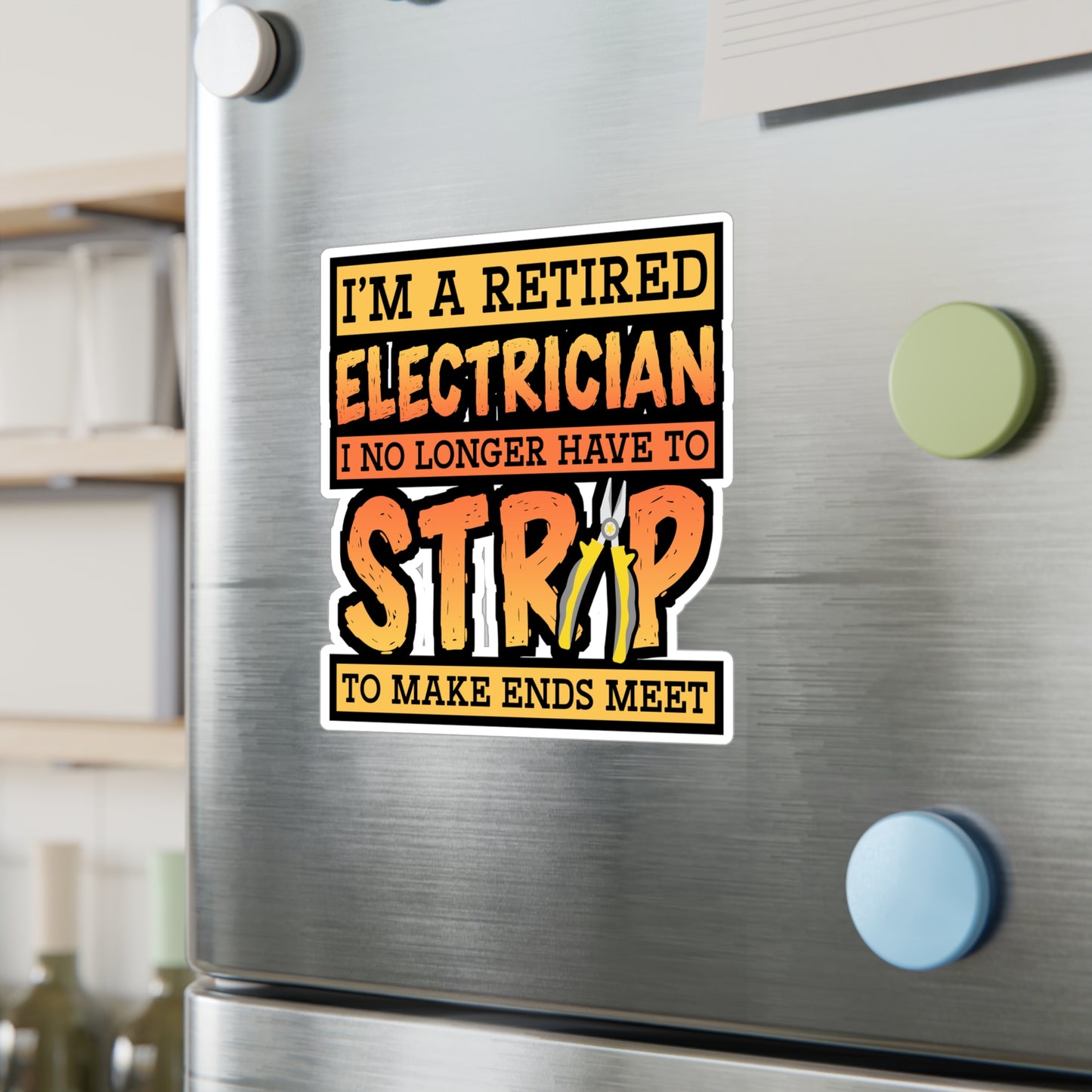 I'm A Retired Electrician I No Longer Have To Strip To Make Ends Meet - Electrician Sticker for Wall, Laptop, Window, Truck, Car Electrician Gift Vinyl Stripper Decal Sticker